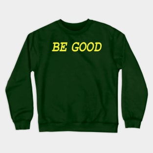 Be Good (gold) Crewneck Sweatshirt